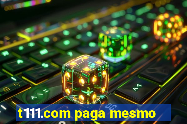 t111.com paga mesmo